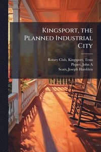 bokomslag Kingsport, the Planned Industrial City