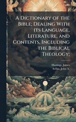 bokomslag A Dictionary of the Bible; Dealing With its Language, Literature, and Contents, Including the Biblical Theology;