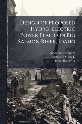 bokomslag Design of Proposed Hydro-electric Power Plant on Big Salmon River, Idaho