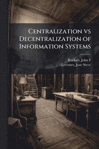 bokomslag Centralization vs Decentralization of Information Systems