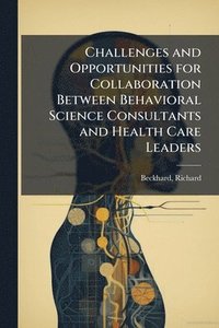 bokomslag Challenges and Opportunities for Collaboration Between Behavioral Science Consultants and Health Care Leaders