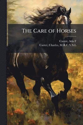 Ada F Carter, Charles Carter - Care of Horses, Häftad