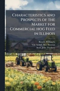 bokomslag Characteristics and Prospects of the Market for Commercial hog Feed in Illinois