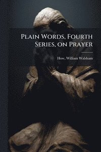 bokomslag Plain Words, Fourth Series, on Prayer