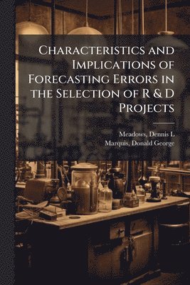 bokomslag Characteristics and Implications of Forecasting Errors in the Selection of R & D Projects