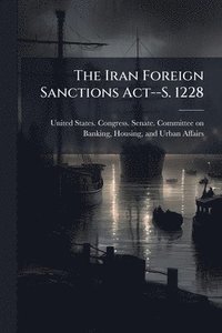 bokomslag The Iran Foreign Sanctions Act--S. 1228