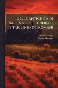bokomslag Delle antichitÃ di Sarsina, e del trionfo, e triclinio de' Romani