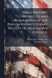 bokomslag Philo History; Chronicles and Biographies of the Philosophian Literary Society of McKendree College;