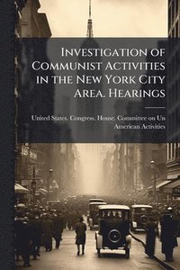 bokomslag Investigation of Communist Activities in the New York City Area. Hearings