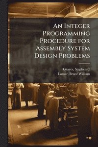 bokomslag An Integer Programming Procedure for Assembly System Design Problems