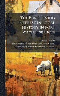 bokomslag The Burgeoning Interest in Local History in Fort Wayne 1887-1894