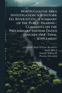 bokomslag North Coastal Area Investigation: South Fork Eel River Study: a Summary of the Public Hearing: Comments on the Preliminary Edition Dated January 1968: