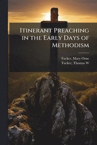bokomslag Itinerant Preaching in the Early Days of Methodism