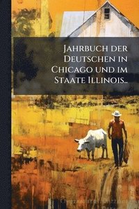 bokomslag Jahrbuch der Deutschen in Chicago und im Staate Illinois..