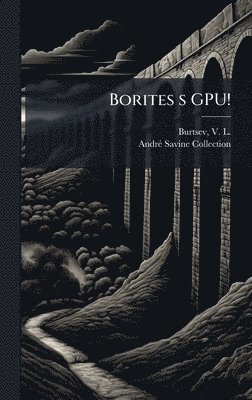 V L 1862-1942 Burtsev, Andrã(c) Savine Collection, V. L. 1862-1942 Burtsev, V L. 1862-1942 Burtsev, AndrÃ© Savine Collection, V L Burtsev - Borites s GPU!, Inbunden