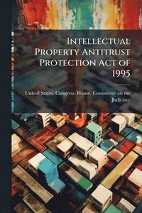bokomslag Intellectual Property Antitrust Protection Act of 1995