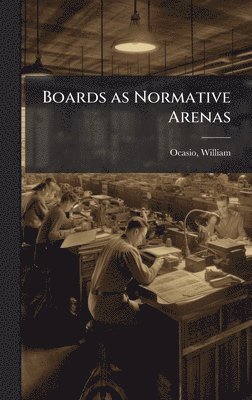 William Ocasio - Boards as Normative Arenas, Inbunden