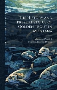 bokomslag The History and Present Status of Golden Trout in Montana