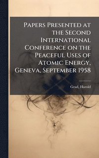 bokomslag Papers Presented at the Second International Conference on the Peaceful Uses of Atomic Energy, Geneva, September 1958