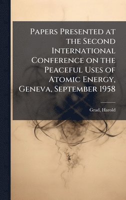 bokomslag Papers Presented at the Second International Conference on the Peaceful Uses of Atomic Energy, Geneva, September 1958