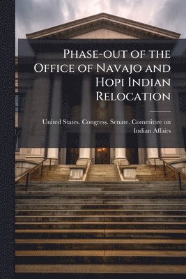 bokomslag Phase-out of the Office of Navajo and Hopi Indian Relocation