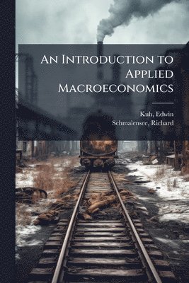 Edwin Kuh, Richard Schmalensee - Introduction to Applied Macroeconomics, Häftad