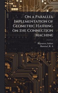 bokomslag On a Parallel Implementation of Geometric Hashing on the Connection Machine