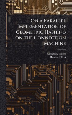 bokomslag On a Parallel Implementation of Geometric Hashing on the Connection Machine