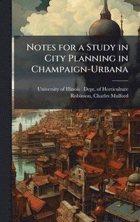 bokomslag Notes for a Study in City Planning in Champaign-Urbana