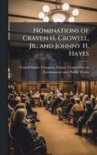 bokomslag Nominations of Craven H. Crowell, Jr., and Johnny H. Hayes
