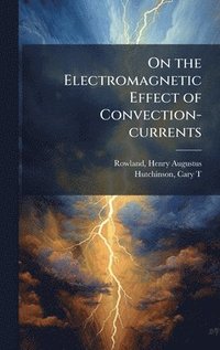 bokomslag On the Electromagnetic Effect of Convection-currents