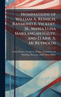 bokomslag Nominations of William A. Reinsch, Raymond E. Vickery, Jr., Maria Luisa Mabilangan Haley, and Elaine A. McReynolds