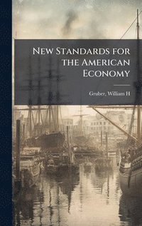 bokomslag New Standards for the American Economy