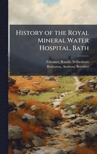 bokomslag History of the Royal Mineral Water Hospital, Bath