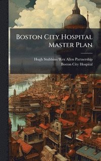 bokomslag Boston City Hospital Master Plan