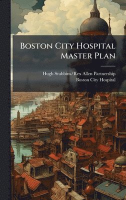 bokomslag Boston City Hospital Master Plan