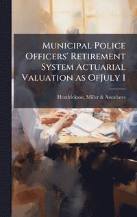 bokomslag Municipal Police Officers' Retirement System Actuarial Valuation as OfJuly 1