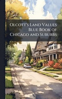 bokomslag Olcott's Land Values Blue Book of Chicago and Suburbs