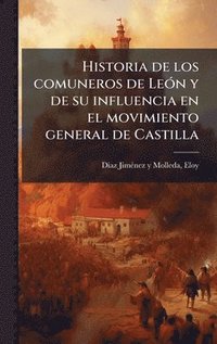 bokomslag Historia de los comuneros de LeÃ³n y de su influencia en el movimiento general de Castilla