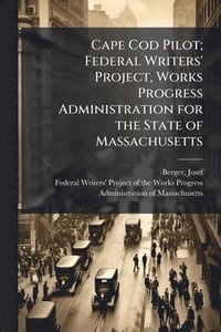 bokomslag Cape Cod Pilot; Federal Writers' Project, Works Progress Administration for the State of Massachusetts