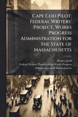 bokomslag Cape Cod Pilot; Federal Writers' Project, Works Progress Administration for the State of Massachusetts