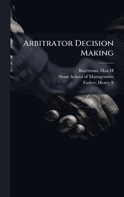 Max H Bazerman, Henry S Farber, Max H. Bazerman - Arbitrator Decision Making, Inbunden