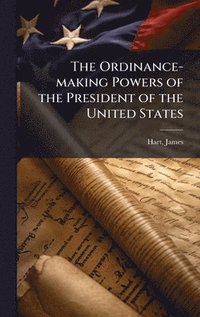 bokomslag The Ordinance-making Powers of the President of the United States