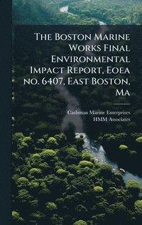 bokomslag Boston Marine Works Final Environmental Impact Report, Eoea no. 6407, East Boston, Ma