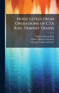 bokomslag Noise Levels From Operations of CTA Rail Transit Trains