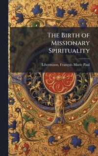 bokomslag The Birth of Missionary Spirituality