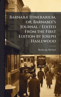 bokomslag BarnabÃ] Itinerarium, or, Barnabee's Journal / Edited From the First Edition by Joseph Haslewood