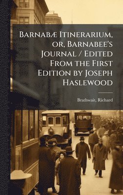 bokomslag BarnabÃ] Itinerarium, or, Barnabee's Journal / Edited From the First Edition by Joseph Haslewood