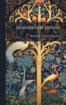 Marcelino Menã(c)Ndez Y Pelayo - Horacio en España, Inbunden