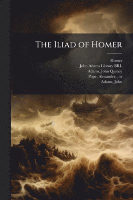 Homer Homer, John Quincy Adams - Iliad of Homer, Häftad